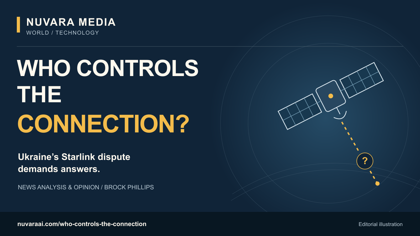 Nuvara Media: Who controls the connection? Ukraine’s Starlink dispute demands answers. News analysis and opinion by Brock Phillips. A stylized satellite and broken signal line symbolize disputed control of communications. Editorial illustration, not actual equipment or events.
